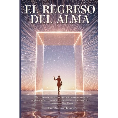 预订 El Regreso del Alma: Una travesía espiritual de sanación y despertar para recordar tu esencia, transformar tu ene
