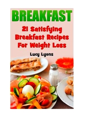 预订 Breakfast: 21 Satisfying Breakfast Recipes For Weight Loss: 9781546833833