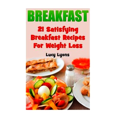 预订 Breakfast: 21 Satisfying Breakfast Recipes For Weight Loss: 9781546833833