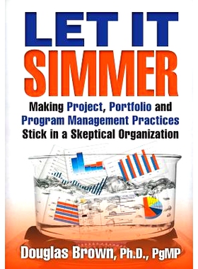 预订 Let It Simmer: Making Project, Portfolio and Program Management Practices Stick in a Skeptical Organization: 978152