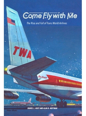 预订 Come Fly with Me: The Rise and Fall of Trans World Airlines 飞越世界:跨世界航空业的崛起与衰落: 9798985571639
