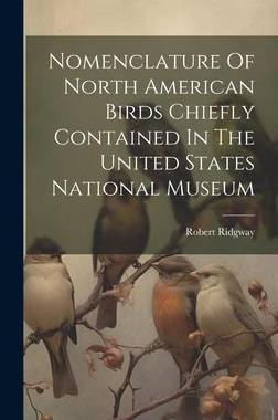 [预订]Nomenclature Of North American Birds Chiefly Contained In The United States National Museum 9781020550478