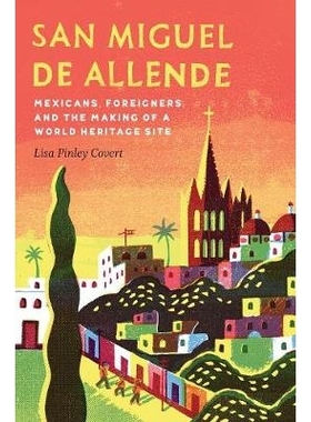 预订 San Miguel de Allende: Mexicans, Foreigners, and the Making of a World Heritage Site 圣米格尔德阿连德：墨西哥人、外