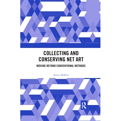 预订 Collecting and Conserving Net Art: Moving beyond Conventional Methods 收集和保存网络艺术品：*常规方法: 978036749