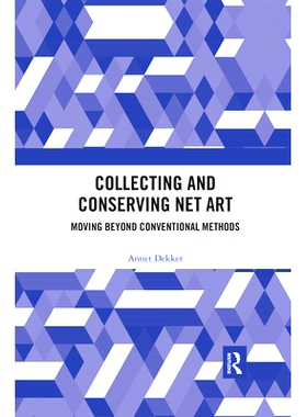 预订 Collecting and Conserving Net Art: Moving beyond Conventional Methods 收集和保存网络艺术品：*常规方法: 978036749
