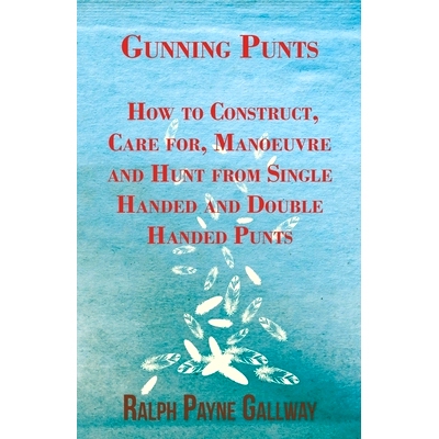 预订 Gunning Punts - How to Construct, Care for, Manoeuvre and Hunt from Single Handed and Double Handed Punts