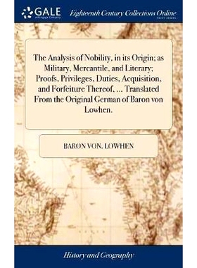 预订 The Analysis of Nobility, in its Origin; as Military, Mercantile, and Literary; Proofs, Privileges, Duties, Acquisi