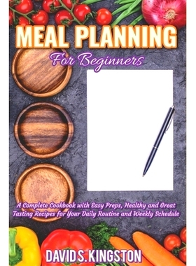 预订 Meal Planning for Beginners: A Complete Cookbook with Easy Preps, Healthy and Great Tasting Recipes for Your Daily