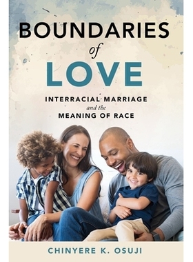 预订 Boundaries of Love: Interracial Marriage and the Meaning of Race 爱的边界: 异族婚姻与种族的意义: 9781479831456
