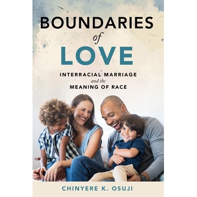 预订 Boundaries of Love: Interracial Marriage and the Meaning of Race 爱的边界: 异族婚姻与种族的意义: 9781479831456