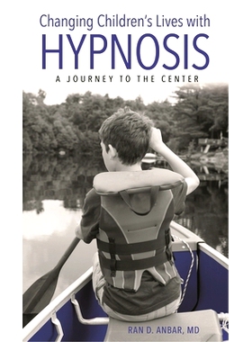 预订 Changing Children’s Lives with Hypnosis: A Journey to the Center 用催眠改变孩子的生活：中心之旅: 9781538153666