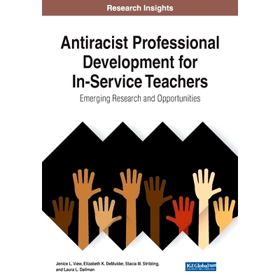 预订 Anti-Racist Professional Development for In-Service Teachers: Emerging Research and Opportunities 在职教师反种族主