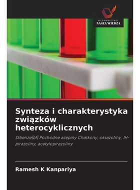 预订 Synteza i charakterystyka zwiazków heterocyklicznych: Dibenze[bf] Pochodne azepiny Chalkony, oksazoliny, 1H-pirazo