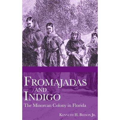 预订 Fromajadas and Indigo: The Minorcan Colony in Florida: 9781540224637