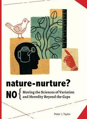 [预订]Nature-Nurture? No: Moving the Sciences of Variation and Heredity Beyond the Gaps 9780984921645