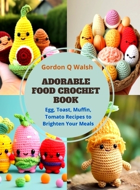 预订 Adorable Food Crochet Book: Egg, Toast, Muffin, Tomato Recipes to Brighten Your Meals: 9798871680575