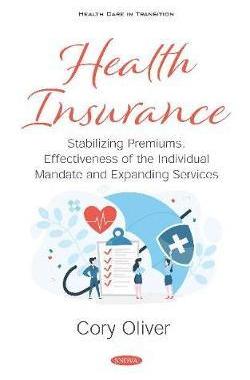 [预订]Health Insurance: Stabilizing Premiums, Effectiveness of the Individual Mandate and Expanding Servic 9781536172867