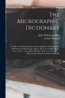 [预订]The Micrographic Dictionary; a Guide to the Examination and Investigation of the Structure and Natur 9781018555102