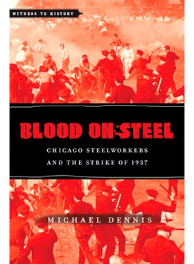 预订 Blood on Steel: Chicago Steelworkers and the Strike of 1937 钢铁上的血腥：芝加哥钢铁工人与 1937 年罢工: 97814214101