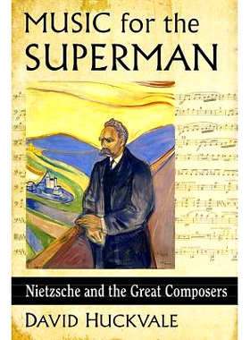 预订 Music for the Superman: Nietzsche and the Great Composers 超人的音乐：尼采与伟大的作曲家: 9781476663401
