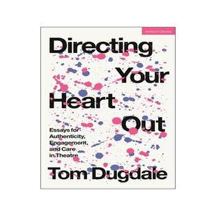 [预订]Directing Your Heart Out: Essays for Authenticity, Engagement, and Care in Theatre 9781350339064