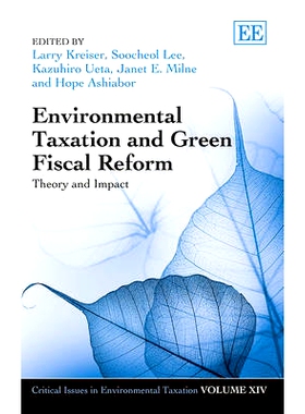 预订 Environmental Taxation and Green Fiscal Reform: Theory and Impact 环境税务，绿色财政改革：理论与影响: 9781783478163