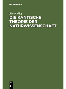 预订 Die Kantische Theorie der Naturwissenschaft: Eine Strukturanalyse ihrer Möglichkeit, ihres Umfangs und ihrer Grenz
