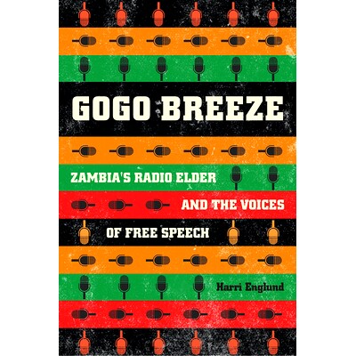 预订 Gogo Breeze: Zambia’s Radio Elder and the Voices of Free Speech 赞比亚的广播电台老人与自由言论之声: 9780226498935