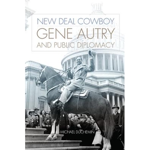 预订 New Deal Cowboy: Gene Autry and Public Diplomacy 彻底改变牛仔:基因奥特里和公共外交: 9780806153926