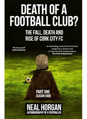 预订 Death of a Football Club?: The Fall, Death and Rise of Cork City FC, Part One: Season 2008: 9780993062209