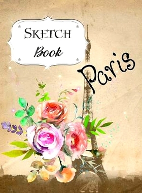 预订 Sketch Book: Paris Sketchbook Scetchpad for Drawing or Doodling Notebook Pad for Creative Artists #2 Floral Flowers