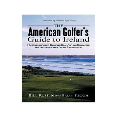 预订 The American Golfer's Guide to Ireland: Nurturing Your Golfing Soul While Enjoying an Incomparable Irish Experience