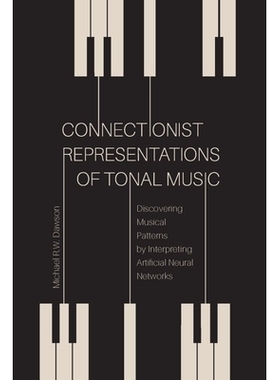 预订 Connectionist Representations of Tonal Music: Discovering Musical Patterns by Interpreting Artifical Neural Network