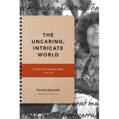预订 The Uncaring, Intricate World: A Field Diary, Zambezi Valley, 1984-1985 冷漠、复杂的世界: 野战日记, 赞比西河流域, 1