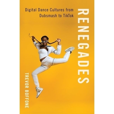 预订 Renegades: Digital Dance Cultures from Dubsmash to TikTok 变节者：从Dubsmash到TikTok的数字舞蹈文化: 9780197577677