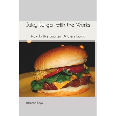 预订 Juicy Burger with the Works: How To Live Smarter: A User’s Guide: 9781790773824