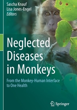 【预订】Neglected Diseases in Monkeys: From the Monkey-Human Interface to One Health 9783030522858