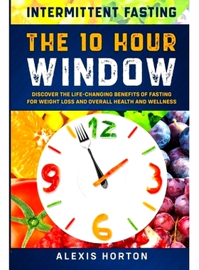 预订 Intermittent Fasting: The 10 Hour Window: Discover The Life-Changing Benefits of Fasting For Weight Loss and Overal