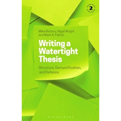 预订 Writing a Watertight Thesis: Structure, Demystification and Defence 写一篇无懈可击的论文：结构、揭秘和辩护: 9781350