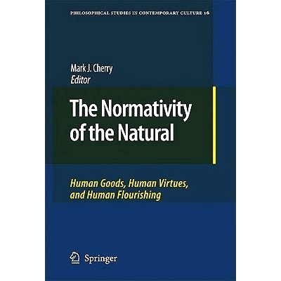 预订 The Normativity of the Natural: Human Goods, Human Virtues, and Human Flourishing: 9789048123001