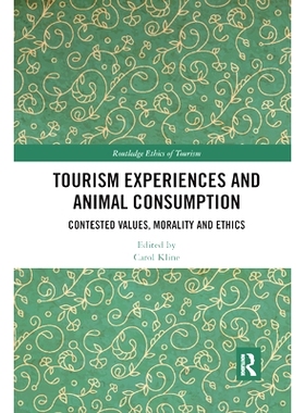 预订 Tourism Experiences and Animal Consumption: Contested Values, Morality and Ethics: 9780367886110