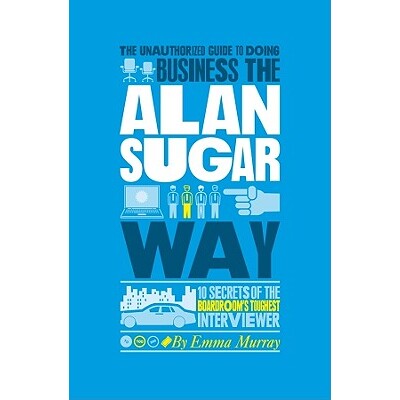 预订 The Authorized Guide to Doing Business the Alan Sugar Way - 10 Secrets of the World’s Toughest Negotiator 艾伦·舒