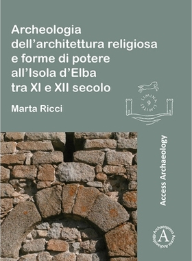 预订 Archeologia Dell’architettura Religiosa E Forme Di Potere All’isola d’Elba Tra XI E XII Secolo 十一世纪和十二世