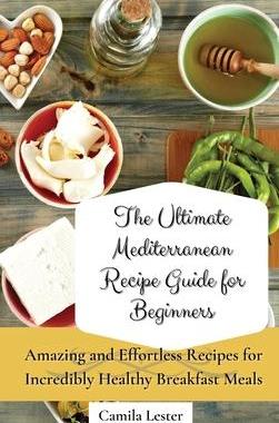 [预订]The Ultimate Mediterranean Recipe Guide for Beginners: Amazing and Effortless Recipes for Incredibly 9781802697308