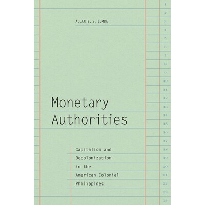 预订 Monetary Authorities: Capitalism and Decolonization in the American Colonial Philippines 金融当局：美国殖民地菲律宾