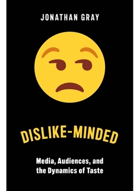 预订 Dislike-Minded: Media, Audiences, and the Dynamics of Taste 不喜欢的态度：媒体、观众和品味的动态: 9781479809264