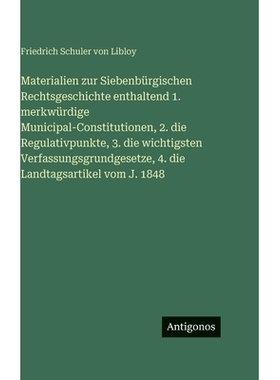预订 Materialien zur Siebenbürgischen Rechtsgeschichte enthaltend 1. merkwürdige Municipal-Constitutionen, 2. die Regu