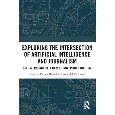 预订 Exploring the Intersection of Artificial Intelligence and Journalism: The Emergence of a New Journalistic Paradigm: