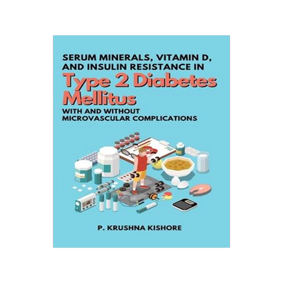 [预订]Serum Minerals, Vitamin D, and Insulin Resistance in Type 2 Diabetes Mellitus with and without Micro 9784456525720