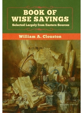 预订 Book of Wise Sayings: Selected Largely from Eastern Sources: 9781647991661